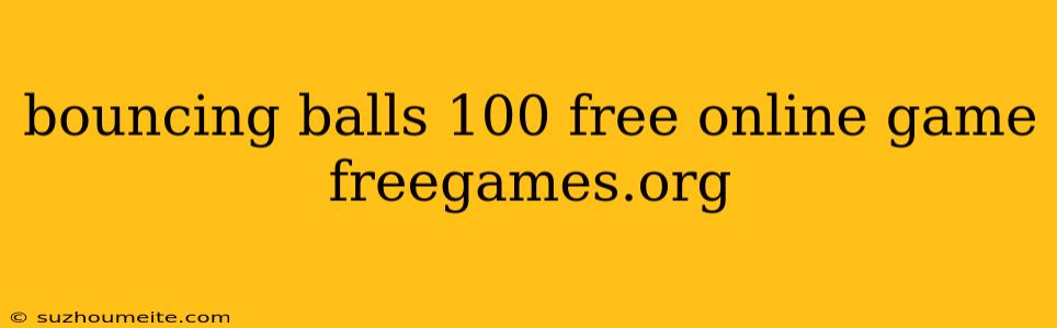 Bouncing Balls 100 Free Online Game Freegames.org