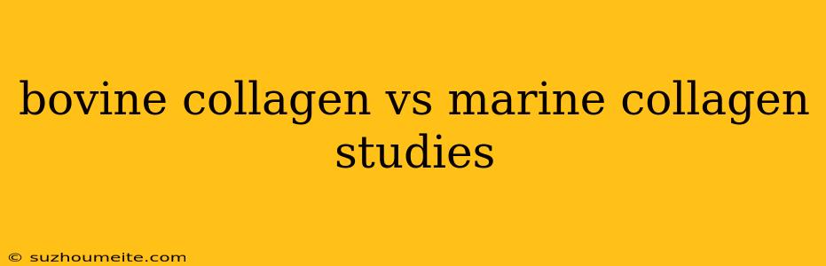 Bovine Collagen Vs Marine Collagen Studies