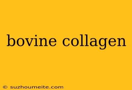 Bovine Collagen