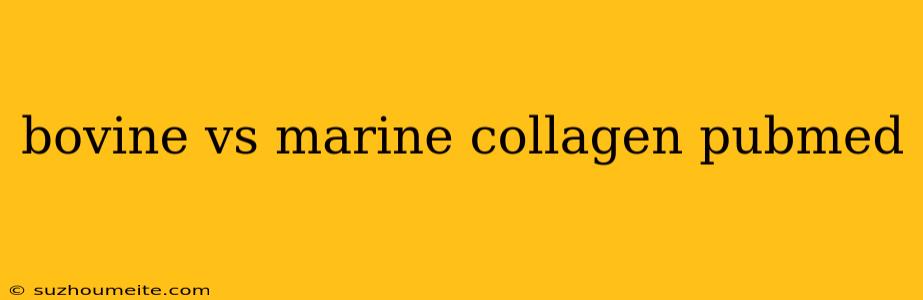 Bovine Vs Marine Collagen Pubmed