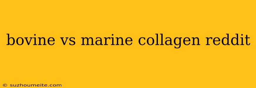 Bovine Vs Marine Collagen Reddit