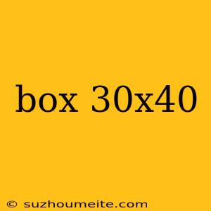 Box 30x40