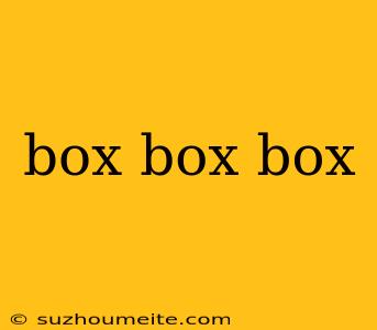 Box Box Box