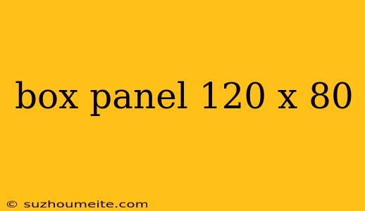 Box Panel 120 X 80