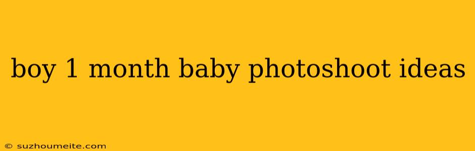 Boy 1 Month Baby Photoshoot Ideas