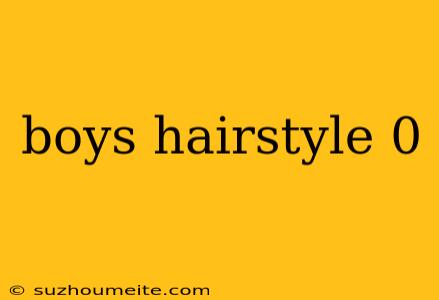 Boys Hairstyle 0