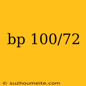 Bp 100/72