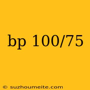 Bp 100/75