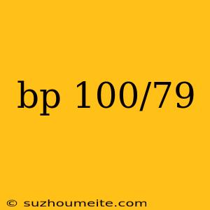 Bp 100/79