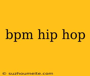 Bpm Hip Hop