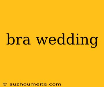 Bra Wedding