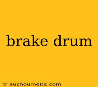 Brake Drum