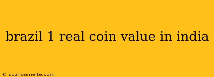 Brazil 1 Real Coin Value In India