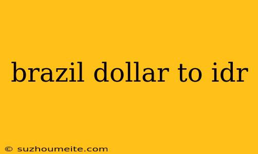 Brazil Dollar To Idr