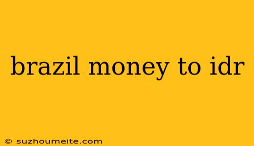 Brazil Money To Idr