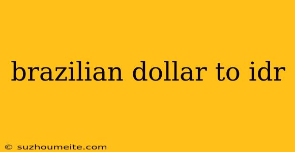 Brazilian Dollar To Idr