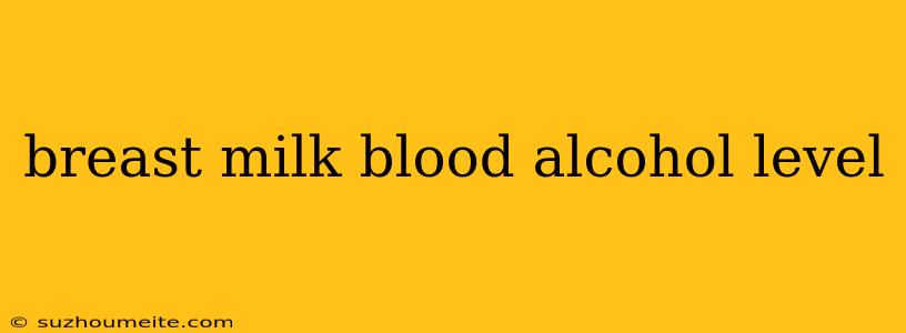 Breast Milk Blood Alcohol Level