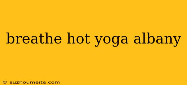 Breathe Hot Yoga Albany