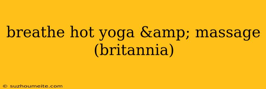 Breathe Hot Yoga & Massage (britannia)