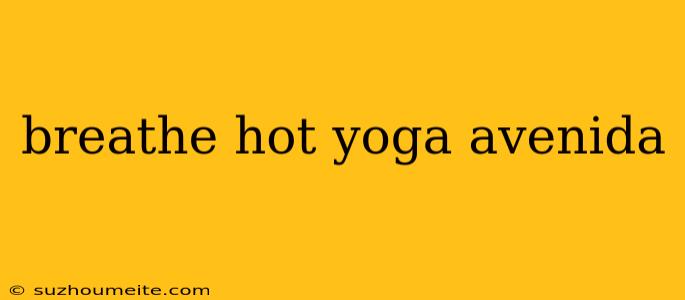 Breathe Hot Yoga Avenida