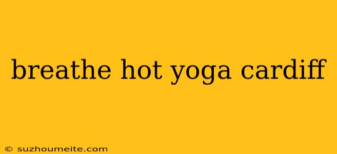 Breathe Hot Yoga Cardiff