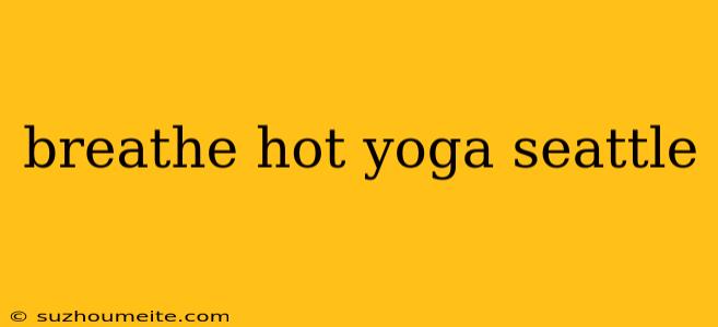 Breathe Hot Yoga Seattle