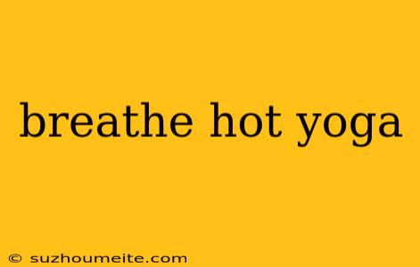 Breathe Hot Yoga