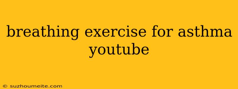 Breathing Exercise For Asthma Youtube