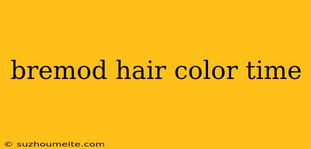 Bremod Hair Color Time