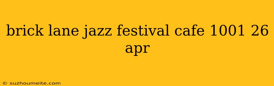 Brick Lane Jazz Festival Cafe 1001 26 Apr