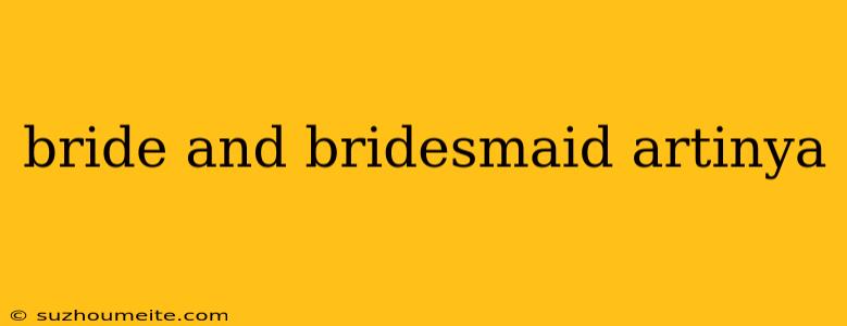 Bride And Bridesmaid Artinya