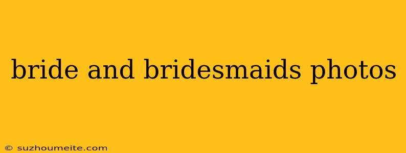 Bride And Bridesmaids Photos