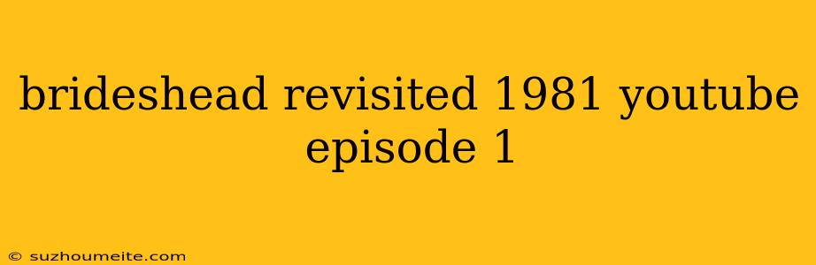 Brideshead Revisited 1981 Youtube Episode 1