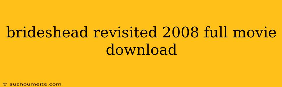 Brideshead Revisited 2008 Full Movie Download