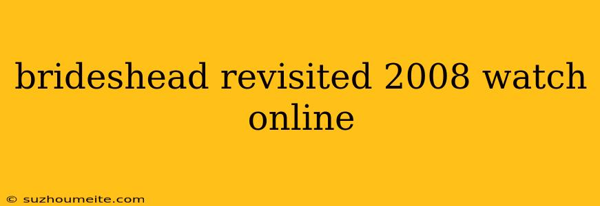 Brideshead Revisited 2008 Watch Online