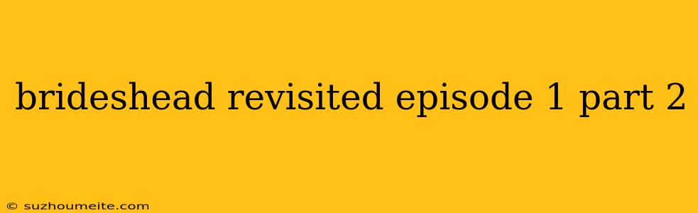 Brideshead Revisited Episode 1 Part 2