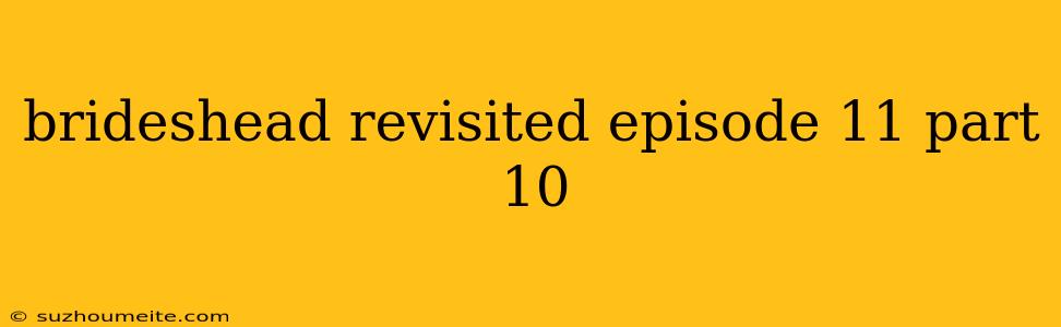 Brideshead Revisited Episode 11 Part 10