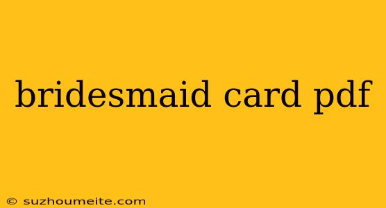 Bridesmaid Card Pdf