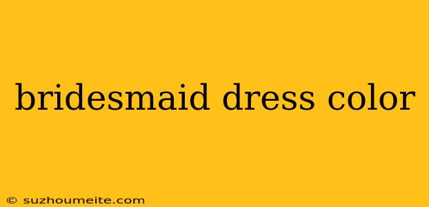 Bridesmaid Dress Color