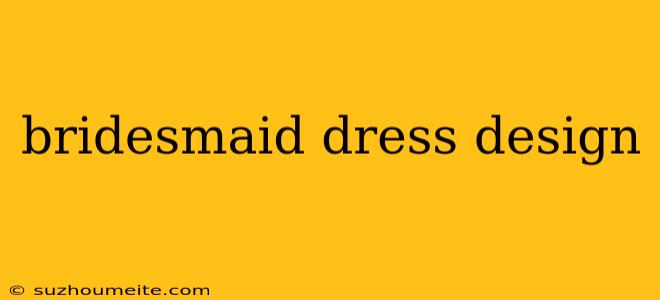 Bridesmaid Dress Design