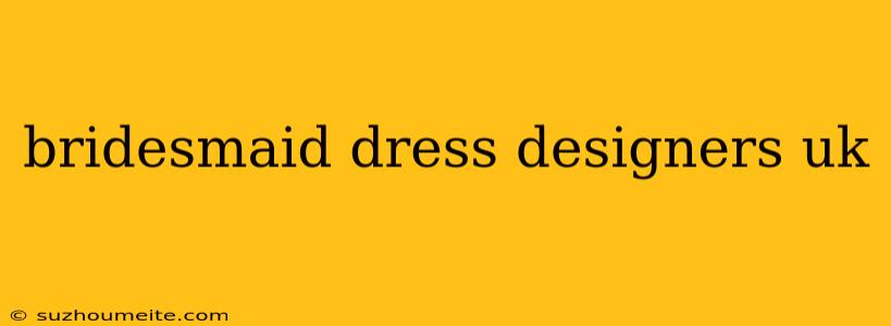 Bridesmaid Dress Designers Uk