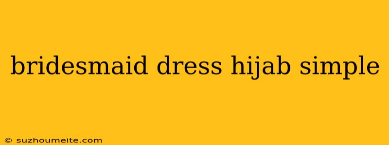 Bridesmaid Dress Hijab Simple