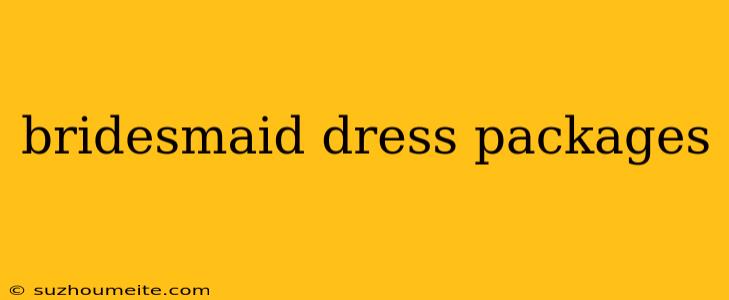 Bridesmaid Dress Packages