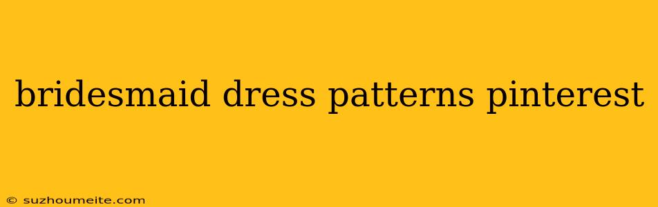 Bridesmaid Dress Patterns Pinterest