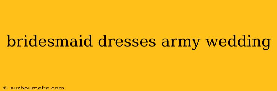 Bridesmaid Dresses Army Wedding