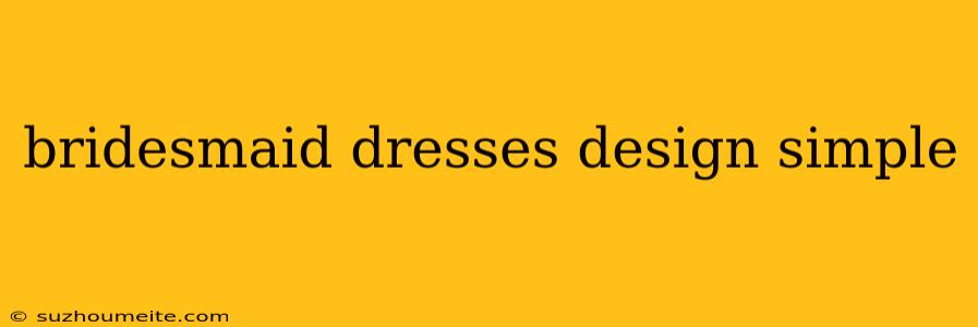 Bridesmaid Dresses Design Simple