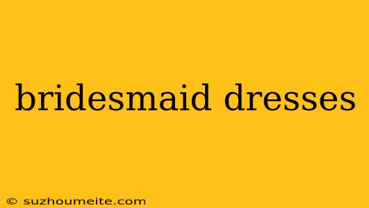 Bridesmaid Dresses