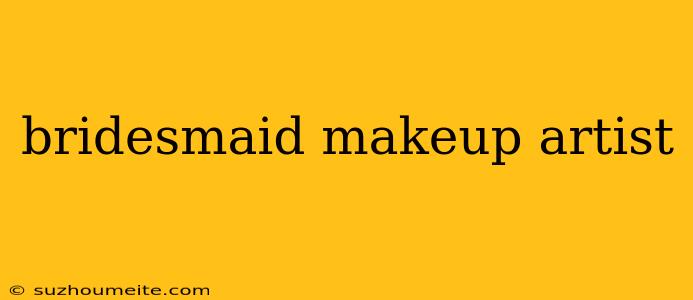 Bridesmaid Makeup Artist