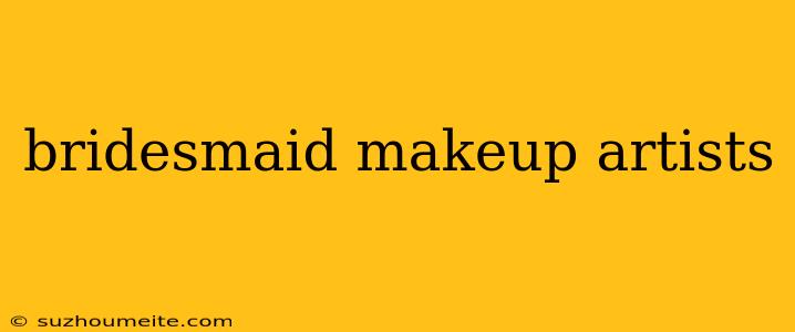 Bridesmaid Makeup Artists