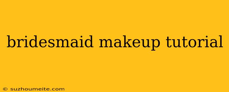 Bridesmaid Makeup Tutorial